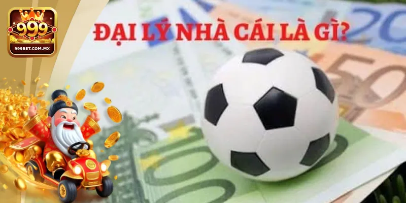 Những lý do nên làm đại lý 999bet
